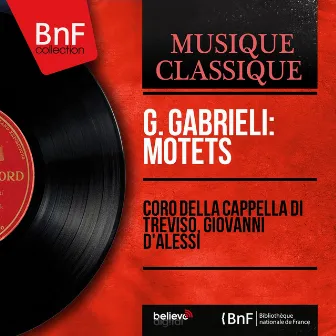 G. Gabrieli: Motets (Mono Version) by Coro della Cappella di Treviso