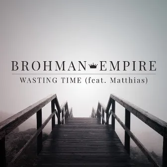 Wasting Time (feat. Matthias) by Brohman Empire