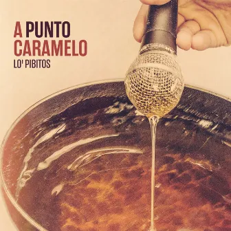 A Punto Caramelo by Lo' Pibitos