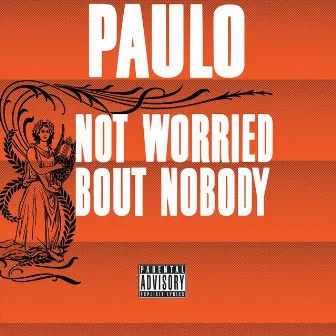 Not Worried Bout Nobody by Paulo