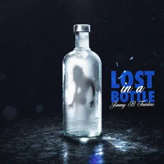 Lost in a Bottle by Jimmy B Fearless