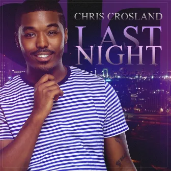 Last Night by Chris Crosland