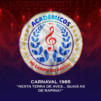 Carnaval 1985: Nesta Terra de Aves... Quais as de Rapina? by Ney Vianna