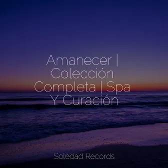 Amanecer | Colección Completa | Spa Y Curación by Canciones de Cuna 101