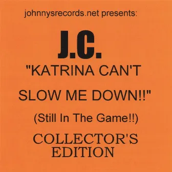 Katrina Can't Slow Me Down!!-(Still In The Game!!)-COLLECTOR'S EDITION by J.C.