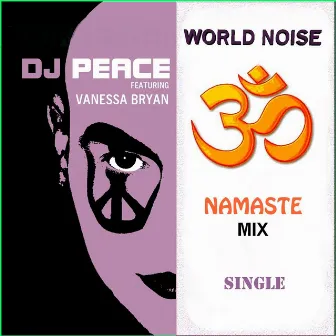 World Noise (Namaste Mix) -Single [feat. Vanessa Bryan] by DJ Peace