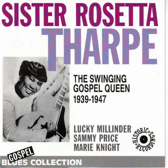 The Swinging Gospel Queen 1939-1947 (Blues Collection Historic Recordings) by Sister Rosetta Tharpe