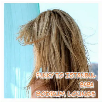 Funky to Istanbul - Bodrum Lounge by Baba