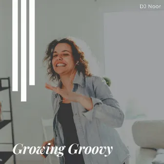 Growing Groovy by DJ Noor