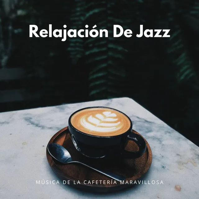 Relajación De Jazz: Música De La Cafetería Maravillosa