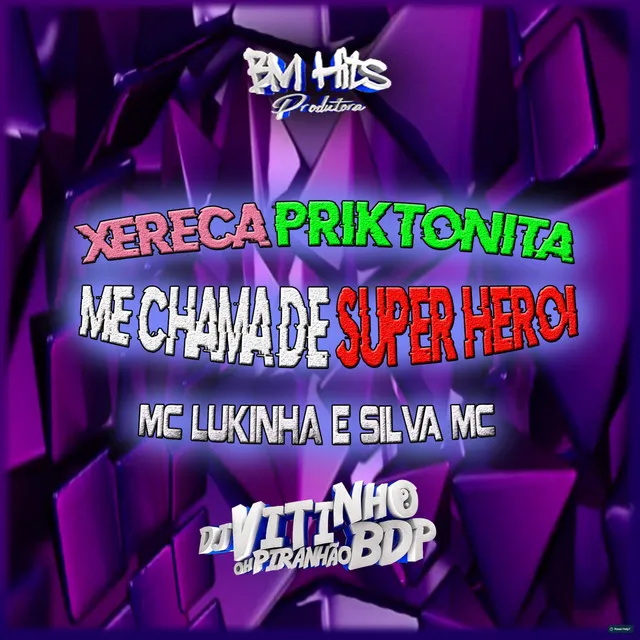 Xereca Priktonita / Me Chama de Super Herói