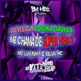 Xereca Priktonita / Me Chama de Super Herói by MC Lukinha