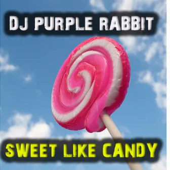 Sweet Like Candy by Dj Purple Rabbit