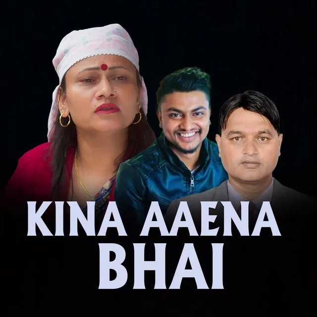 KINA AAENA BHAI