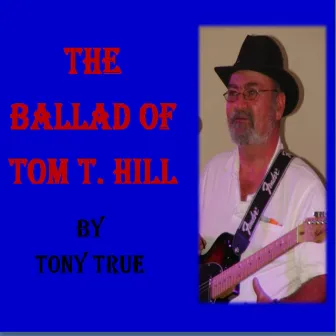 The Ballad of Tom T Hill by Tony True