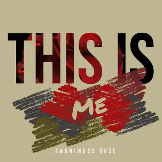 This Is Me by Anonimuss Rose