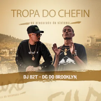 Tropa do Chefin, os Procurado do Sistema by DJ B2T