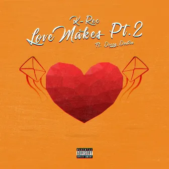 Love Makes, Pt. 2 by K-Rec