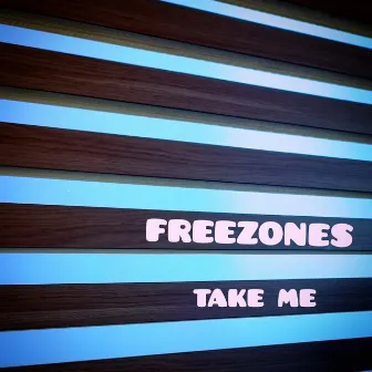 TAKE ME by FREEZONES