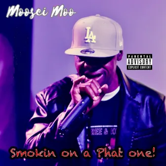 Smokin on a Phat one! by Moosei Moo