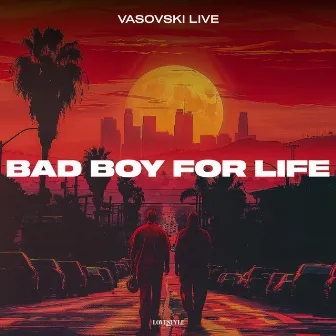 Bad Boy for Life by Vasovski Live