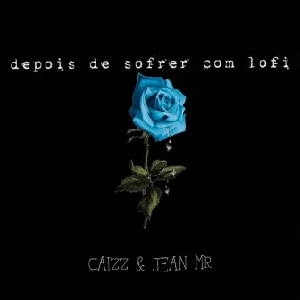 Depois de sofrer com lofi by jean mr