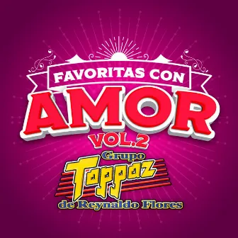 FAVORITAS CON AMOR Vol. 2 by Grupo Toppaz De Reynaldo Flores