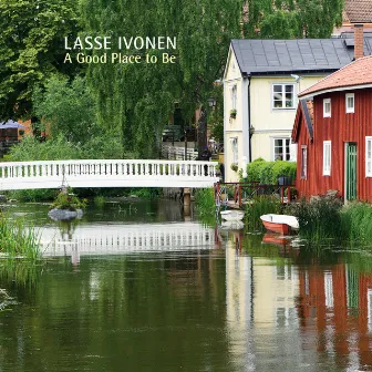 A Good Place to Be by Lasse Ivonen