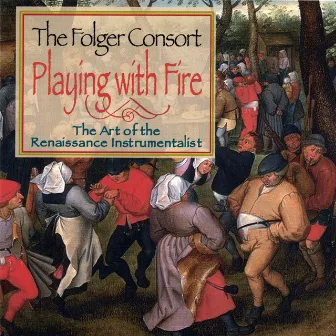 Playing with Fire: The Art of the Renaissance Instrumentalist by Folger Consort