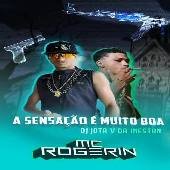 A Sensaçao e Muito Boa by Mc Rogerin