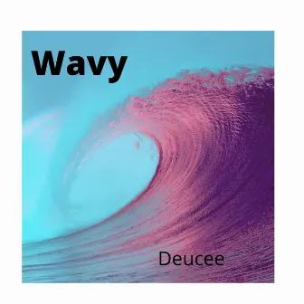 Wavy by Its Deucee