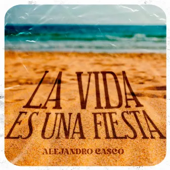 La Vida es Una Fiesta by Alejandro Casco