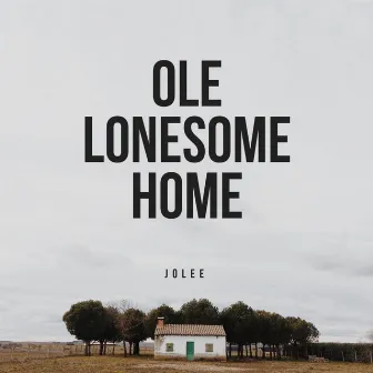 Ole Lonesome Home by Jolee