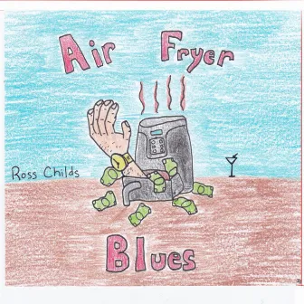 Air Fryer Blues by Ross Childs