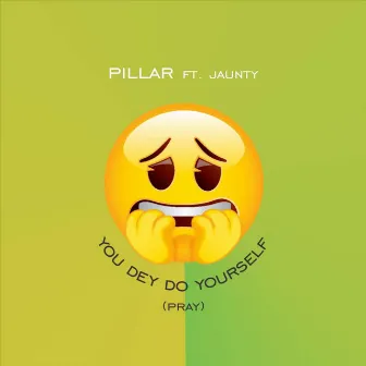 You Dey Do Yourself by Pillar YRR