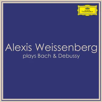 Alexis Weissenberg plays Bach & Debussy by Alexis Weissenberg