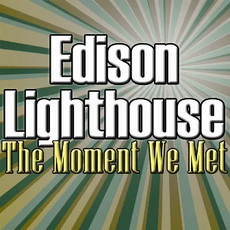 The Moment We Met by Edison Lighthouse