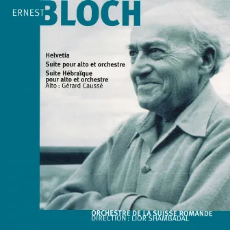 Ernest Bloch: Helvetia et Suite hébraïque by Lior Shambadal