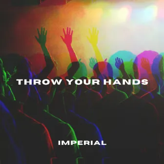 THROW YOUR HANDS by Imperial