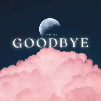 Goodbye by Mantra