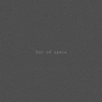 OUT OF SPACE by TrippleG