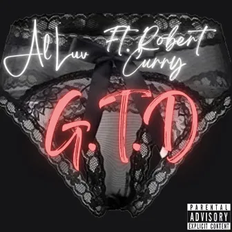 G.T.D by Al Luv