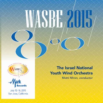 2015 WASBE San Jose, USA: Israel National Youth Wind Orchestra (Live) by Israel National Youth Wind Orchestra