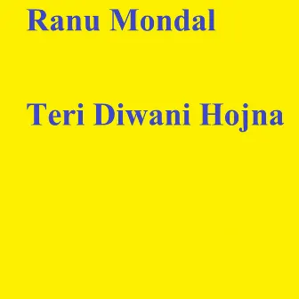 Teri Diwani Hojna by Ranu Mondal