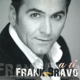 A Tí by Frank Bravo