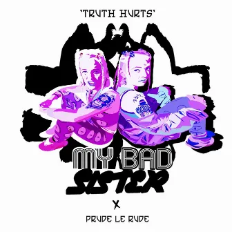 The Truth Hurts - Single by My Bad Sister