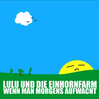 Wenn man morgens aufwacht by Lulu & Die Einhornfarm