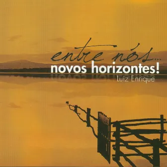 Entre Nós... Novos Horizontes! by Luiz Enrique