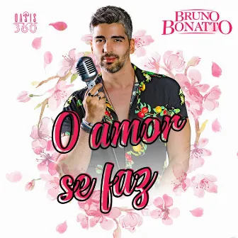 O Amor Se Faz by Bruno Bonatto