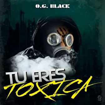 Tú Eres Tóxica by O.G. Black